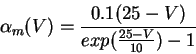 \begin{displaymath}
\alpha_m(V) = \frac{0.1 (25-V)}{exp(\frac{25-V}{10}) - 1}
\end{displaymath}